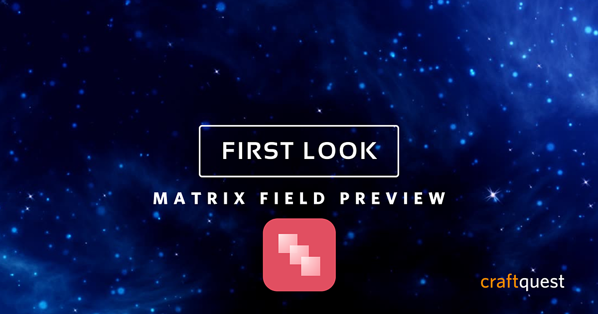 First Look: Matrix Field Preview Plugin | CraftQuest