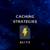 Caching Strategies with Blitz