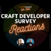 CraftQuest on Call 80: Developer Survey Reactions