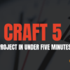 Craft 5 Project in 5 Minutes