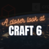 Craft CMS 6: A Closer Look