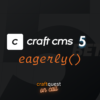 Lazy Eager Loading Using eagerly() in Craft 5