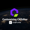 Customizing CKEditor in Craft CMS