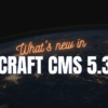 What's New in Craft 5.3